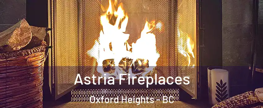  Astria Fireplaces Oxford Heights - BC