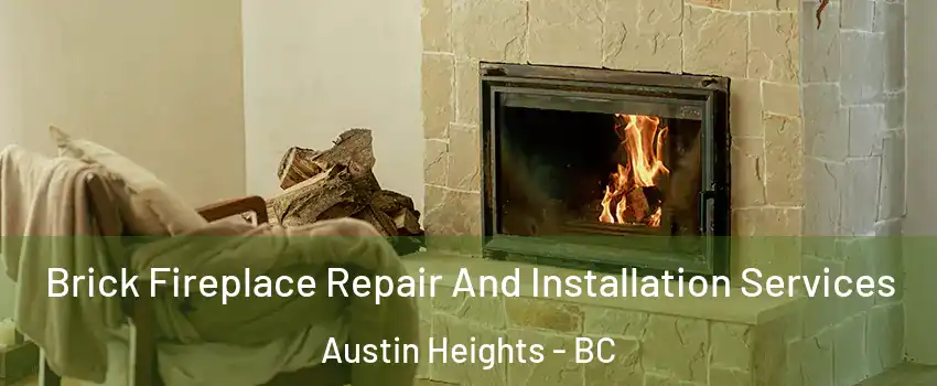  Brick Fireplace Repair And Installation Services Austin Heights - BC