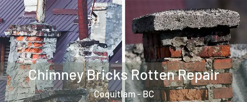  Chimney Bricks Rotten Repair Coquitlam - BC