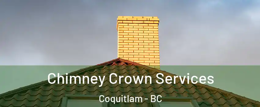  Chimney Crown Services Coquitlam - BC
