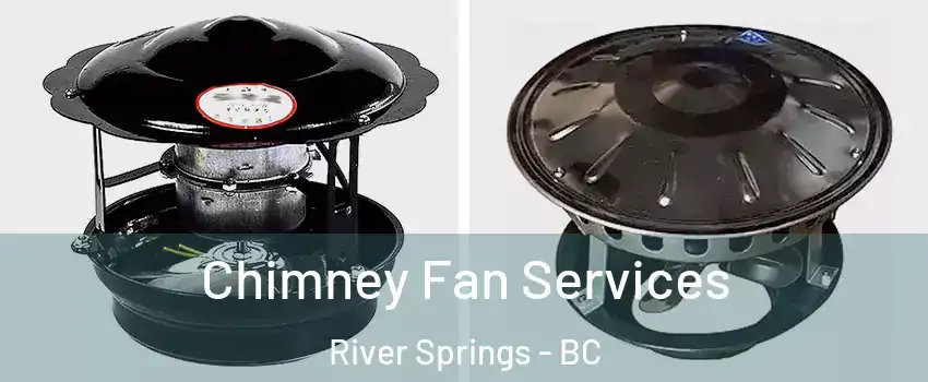  Chimney Fan Services River Springs - BC
