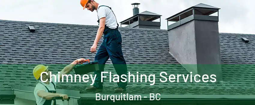 Chimney Flashing Services Burquitlam - BC