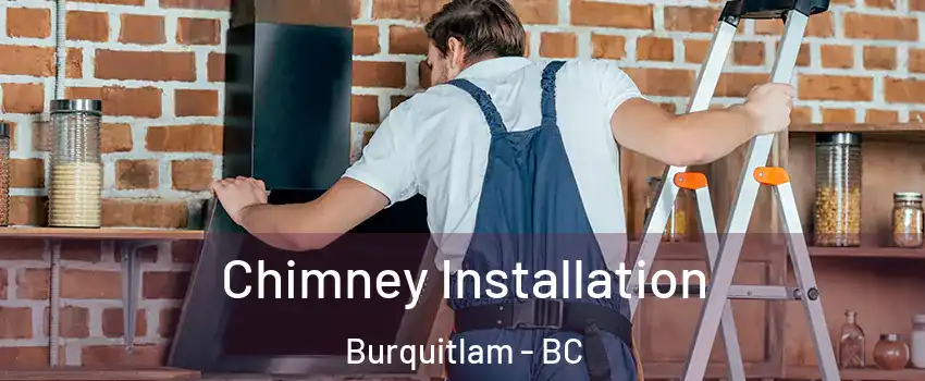  Chimney Installation Burquitlam - BC