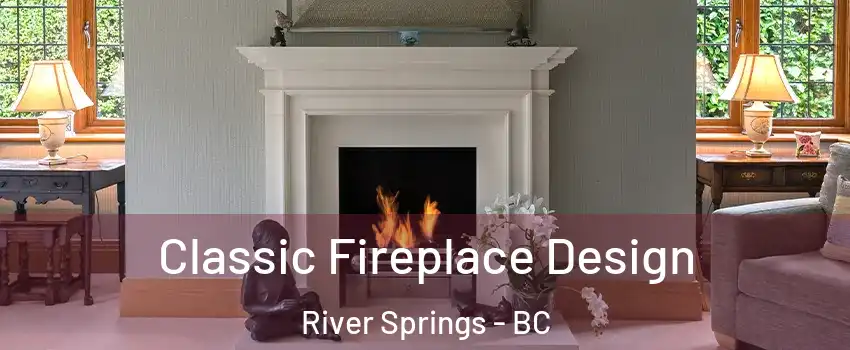  Classic Fireplace Design River Springs - BC