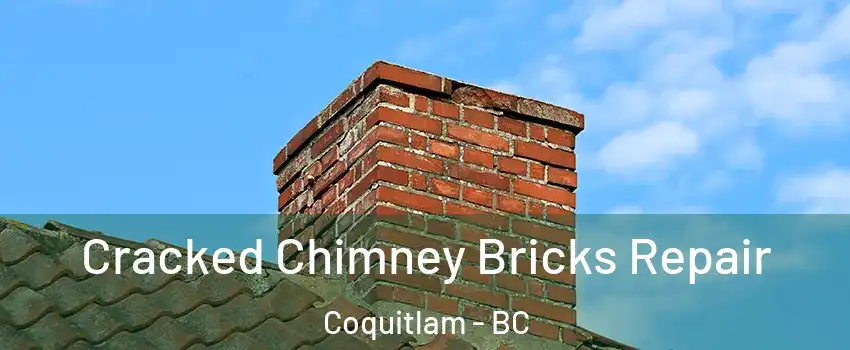  Cracked Chimney Bricks Repair Coquitlam - BC