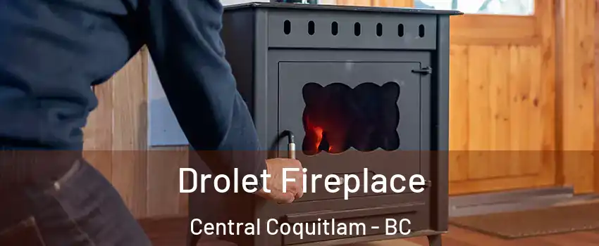  Drolet Fireplace Central Coquitlam - BC
