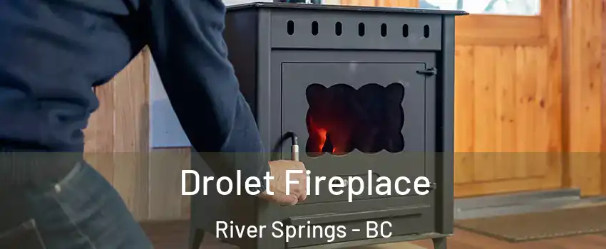  Drolet Fireplace River Springs - BC