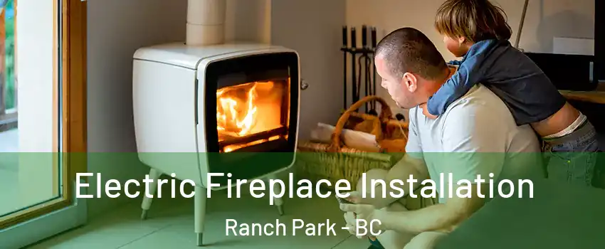  Electric Fireplace Installation Ranch Park - BC