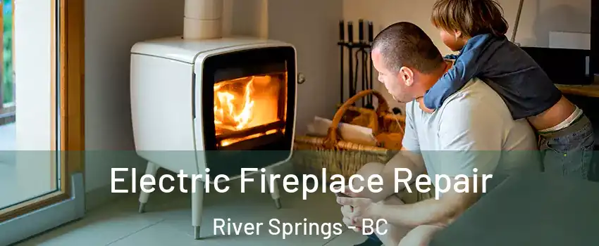  Electric Fireplace Repair River Springs - BC