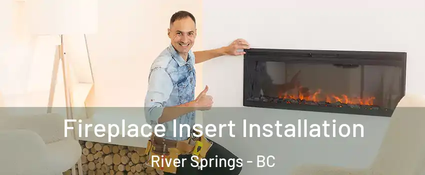  Fireplace Insert Installation River Springs - BC