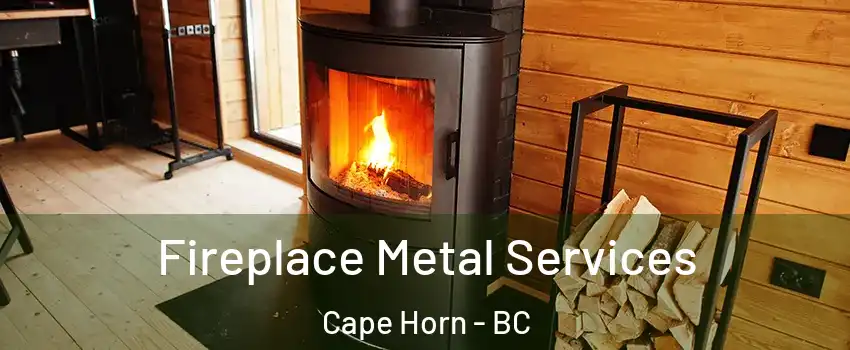 Fireplace Metal Services Cape Horn - BC