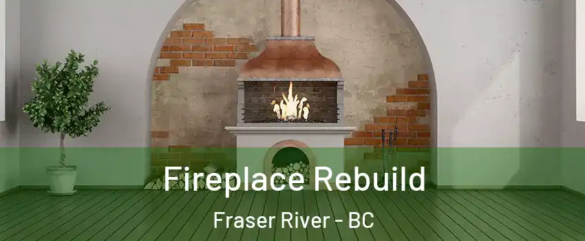  Fireplace Rebuild Fraser River - BC