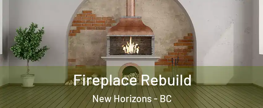  Fireplace Rebuild New Horizons - BC