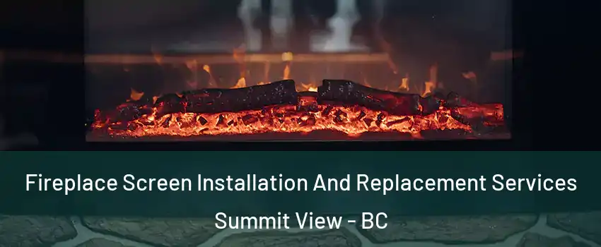  Fireplace Screen Installation And Replacement Services Summit View - BC