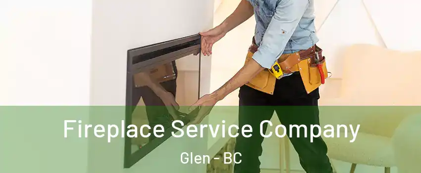 Fireplace Service Company Glen - BC