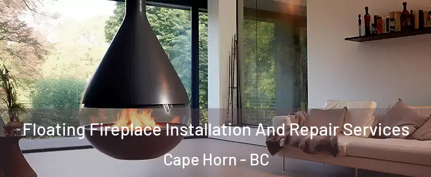 Floating Fireplace Installation And Repair Services Cape Horn - BC