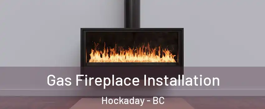  Gas Fireplace Installation Hockaday - BC