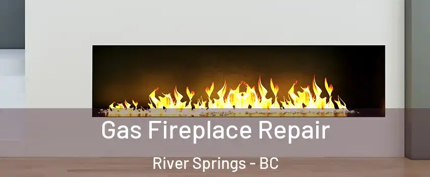  Gas Fireplace Repair River Springs - BC