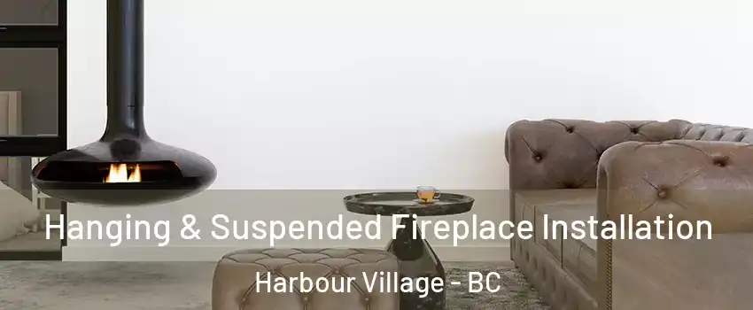  Hanging & Suspended Fireplace Installation Harbour Village - BC