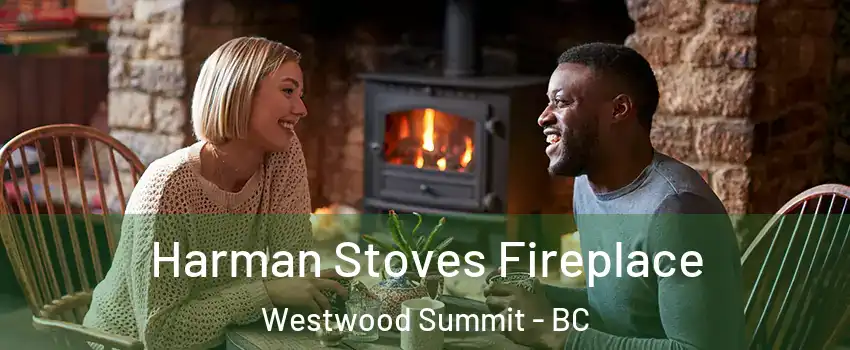  Harman Stoves Fireplace Westwood Summit - BC