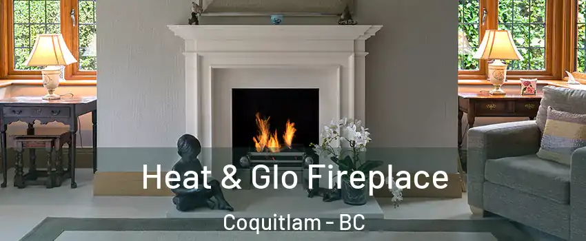  Heat & Glo Fireplace Coquitlam - BC