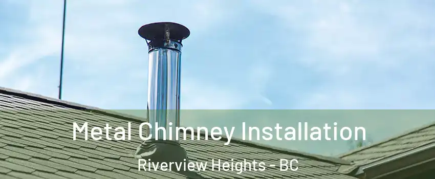  Metal Chimney Installation Riverview Heights - BC