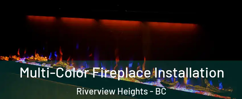  Multi-Color Fireplace Installation Riverview Heights - BC