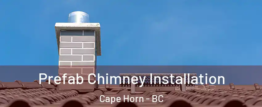  Prefab Chimney Installation Cape Horn - BC