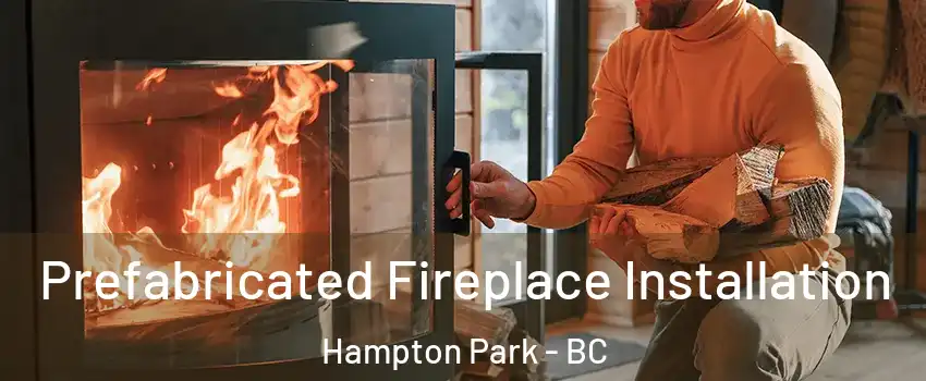  Prefabricated Fireplace Installation Hampton Park - BC