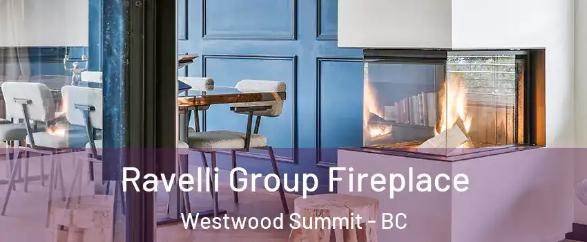  Ravelli Group Fireplace Westwood Summit - BC