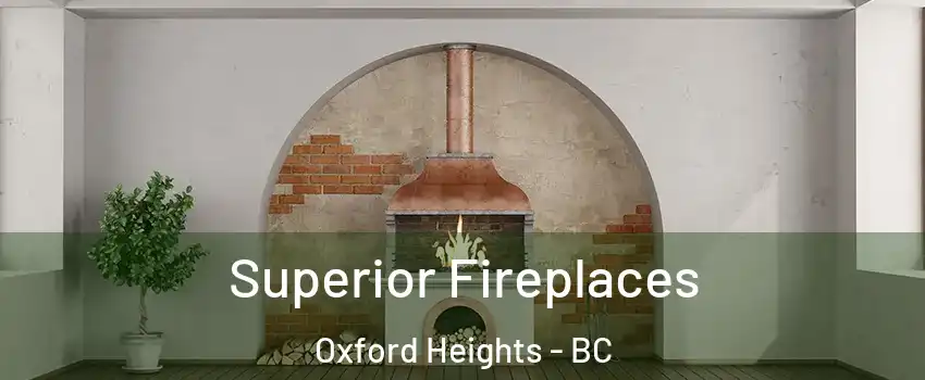  Superior Fireplaces Oxford Heights - BC
