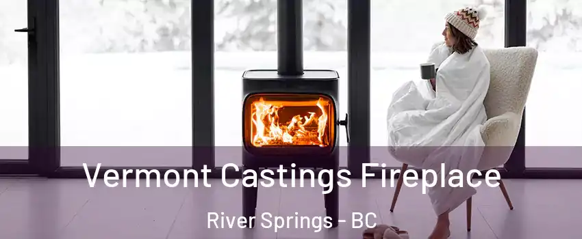  Vermont Castings Fireplace River Springs - BC