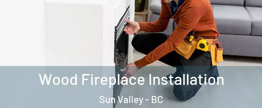  Wood Fireplace Installation Sun Valley - BC