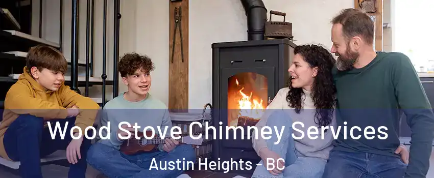  Wood Stove Chimney Services Austin Heights - BC