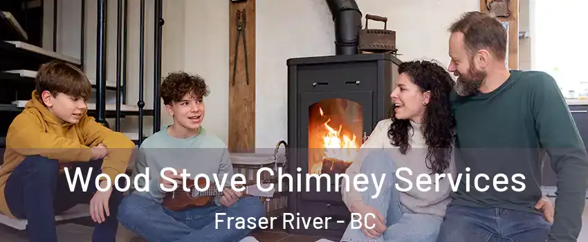  Wood Stove Chimney Services Fraser River - BC