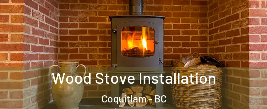  Wood Stove Installation Coquitlam - BC