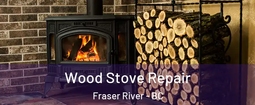  Wood Stove Repair Fraser River - BC